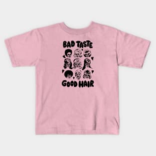 Bad Taste Good Hair by Bad Taste Forever Kids T-Shirt